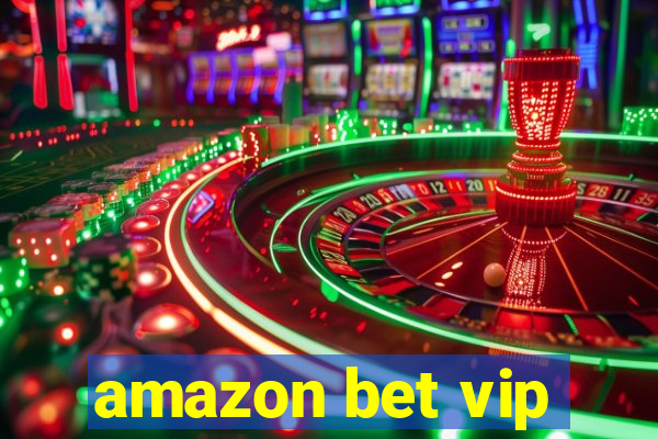 amazon bet vip